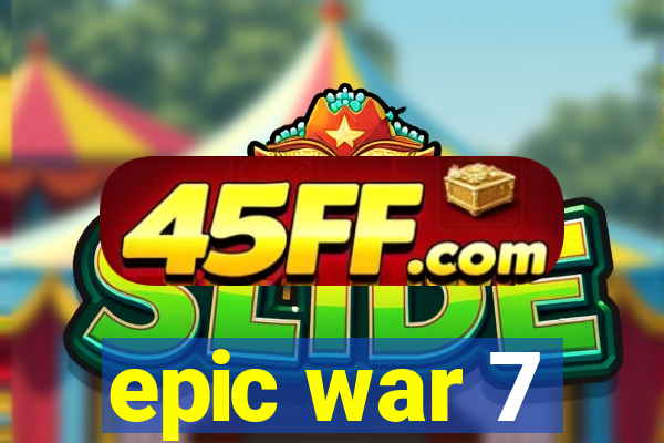epic war 7